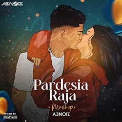 Pardesia Raja - Mashup.mp3