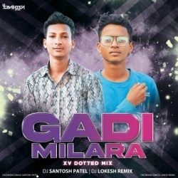 Gadi Milara (Xv Dotted Mix) Dj Santosh Patel Nd Dj Lokesh Remix.mp3